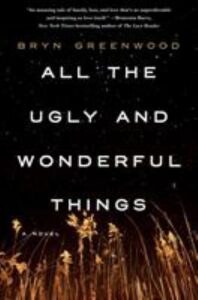 All the ugly and wonderful things : a novel by Bryn Greenwood