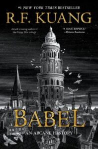 Babel : or the necessity of violence : an arcane history of the Oxford Translators' Revolution by R.F. Kuang