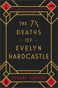 The 7 1/2 deaths of Evelyn Hardcastle by Stuart Turton