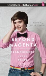 Beyond magenta Transgender teens speak out. Edited by Susan Kuklin