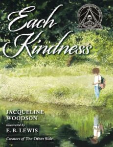 Each kindness / Jacqueline Woodson ; illustrated by E.B. Lewis