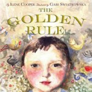 The golden rule / by Ilene Cooper ; illustrated by Gabi Swiatkowska