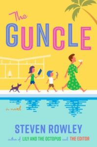 The guncle : a novel by Steven Rowley