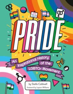 Pride : an inspirational history of the LGBTQ+ movement by Stella Caldwell ; illustrated by Season of Victory