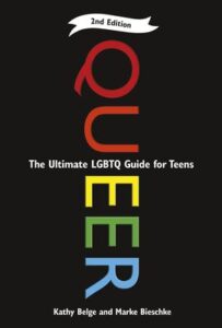 Queer The ultimate lgbtq guide for teens by Kathy Belge