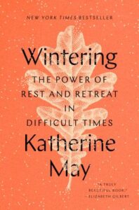Wintering : the power of rest and retreat in difficult times / Katherine May.
