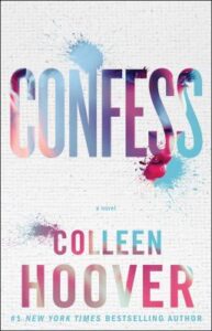 	
Confess : a novel by Colleen Hoover