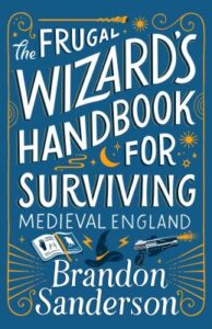 The frugal wizard's handbook for surviving medieval England by Brandon Sanderson ; illustrations by Steve Argyle