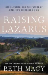 Raising Lazarus : hope, justice, and the future of America's overdose crisis / Beth Macy