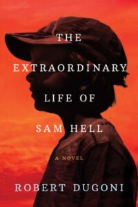 The extraordinary life of Sam Hell : a novel by Robert Dugoni