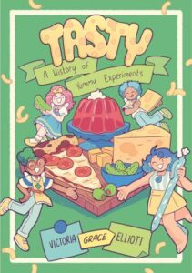 Tasty : a history of yummy experiments / Victoria Grace Elliott
