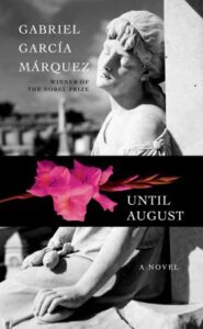 Until August by Gabriel García Márquez ; translated from the Spanish by Anne McLean ; edited by Cristóbal Pera