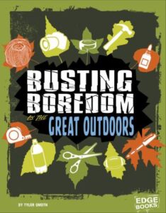 Busting boredom in the great outdoors / by Tyler Omoth.