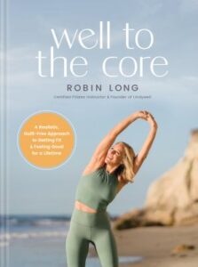 Well to the core : a realistic, guilt-free approach to getting fit and feeling good for a lifetime.