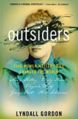 Outsiders: Five Women Writers Who Changed the World by Lyndall Gordon 